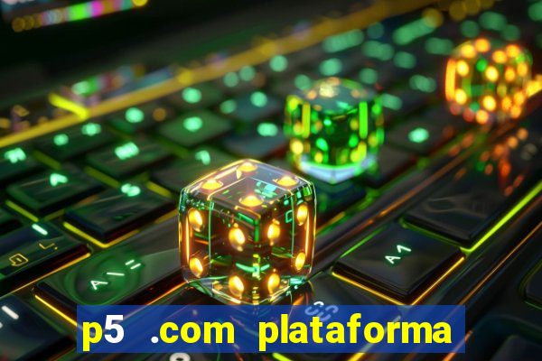 p5 .com plataforma de jogos